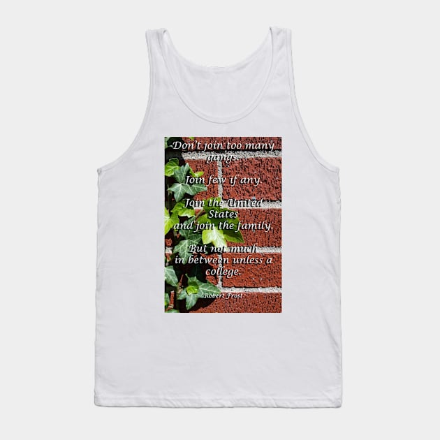 Robert Frost Join a College Tank Top by seacucumber